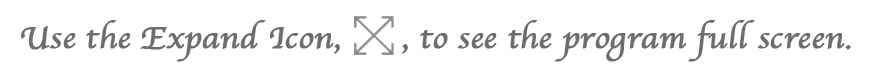 Use the Expand Icon Tool to see the program full screen