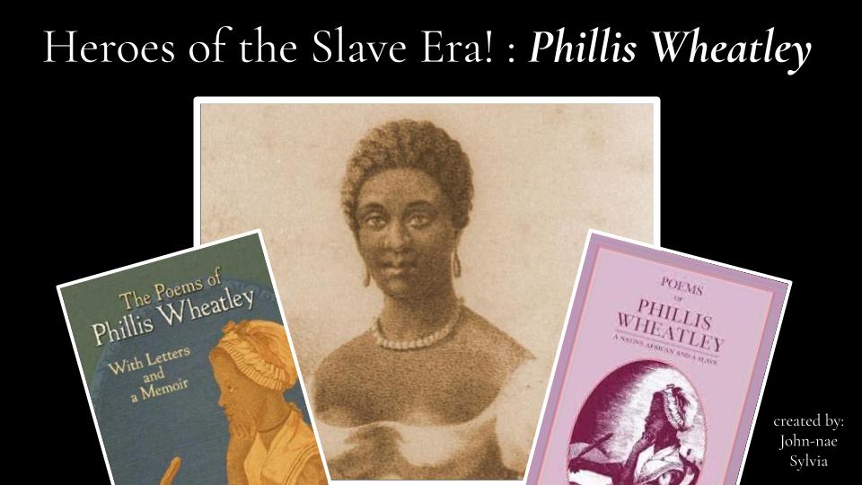 John-Nae Sylvia - Heroes of the Slave Era!_ Skyla Costeira Project Based Learning Final