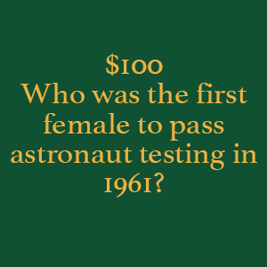 $100 Who was the first female to pass astronaut testing in 1961?