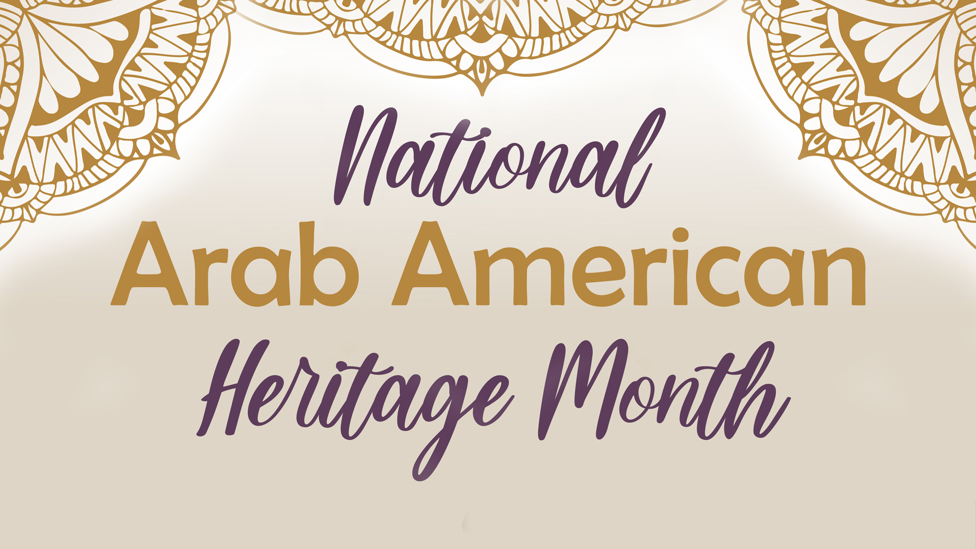 White and gold themed image with text saying "National Arab American Heritage Month"